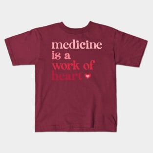 Medicine is a Work of Heart Kids T-Shirt